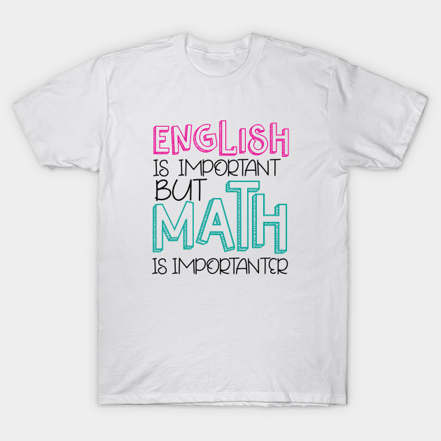 English Is Important But Math is Importanter